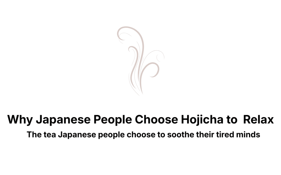 Why Japanese People Choose Hojicha to Relax