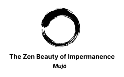 Mujō – The Zen Beauty of Impermanence