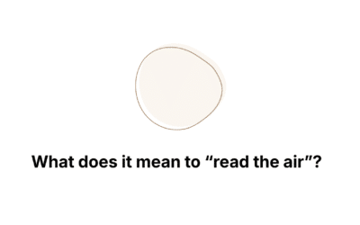 What does it mean to “read the air”?