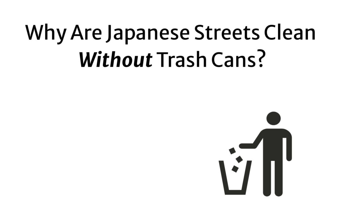 Why Are Japanese Streets Clean Without Trash Cans?